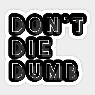 Don't Die Dumb Sticker